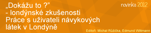„Dokážu to ?” - londýnské zkušenosti Práce s uživateli návykových látek v Londýně „Dokážu to ?” - londýnské zkušenosti Práce s uživateli návykových látek v Londýně