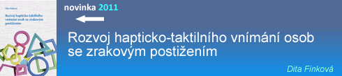 	
Rozvoj hapticko-taktilnho vnmn osob se zrakovm postienm, novinka 2011, Dita Finkov