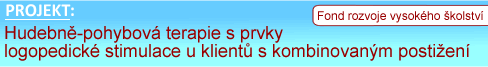 Projekt FRVŠ (Fond rozvoje vysokého školství), PdF UP Olomouc 2011-2012. Hudebně- pohybová terapie s prvky logopedické stimulace u klientů s kombinovaným postižením.